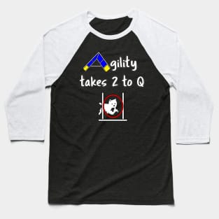 Dog Agility with a Westie - it takes 2 to Q Baseball T-Shirt